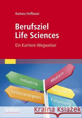 Berufsziel Life Sciences: Ein Karriere-Wegweiser Hoffbauer, Barbara 9783827428769 Spektrum Akademischer Verlag