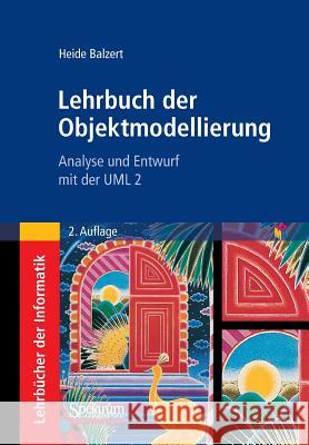 Lehrbuch Der Objektmodellierung: Analyse Und Entwurf Mit Der UML 2 Balzert, Heide 9783827429032 SPEKTRUM AKADEMISCHER VERLAG