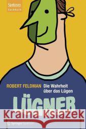 Lügner: Die Wahrheit Über Das Lügen Feldman, Robert 9783827429254 Spektrum Akademischer Verlag