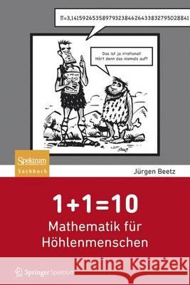 1+1=10: Mathematik Für Höhlenmenschen Beetz, Jürgen 9783827429278