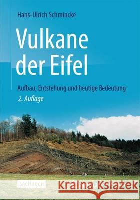 Vulkane Der Eifel: Aufbau, Entstehung Und Heutige Bedeutung Schmincke, Hans-Ulrich 9783827429841