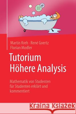 Tutorium Höhere Analysis: Mathematik Von Studenten Für Studenten Erklärt Und Kommentiert Kreh, Martin 9783827430038 Springer Spektrum