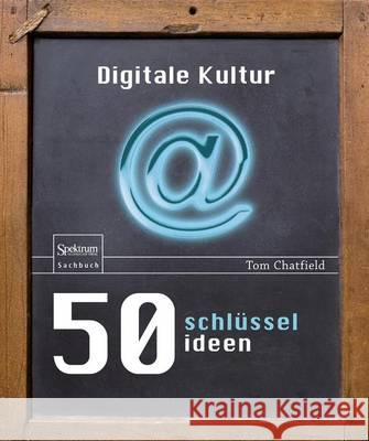 50 Schlüsselideen Digitale Kultur Chatfield, Tom 9783827430632 Spektrum Akademischer Verlag