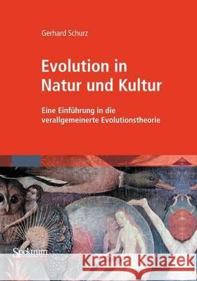 Evolution in Natur Und Kultur: Eine Einführung in Die Verallgemeinerte Evolutionstheorie Schurz, G. 9783827431189