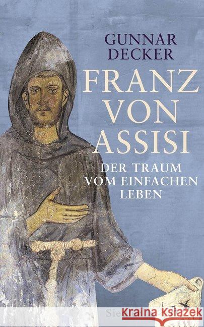 Franz von Assisi : Der Traum vom einfachen Leben Decker, Gunnar 9783827500618 Siedler