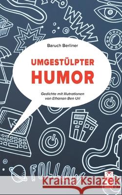 Umgestülpter Humor: Gedichte. Mit Illutrationen von Elhanan Ben Uri Baruch Berliner 9783828035379