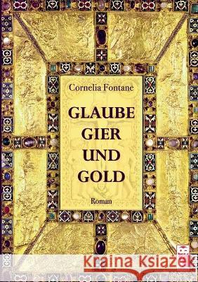 Glaube, Gier und Gold: Roman Cornelia Fontane 9783828036819