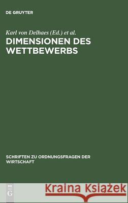 Dimensionen Des Wettbewerbs: Seine Rolle in Der Entstehung Und Ausgestaltung Von Wirtschaftsordnungen Karl Von Delhaes Ulrich Fehl Leszek Balcerowicz 9783828200333 de Gruyter