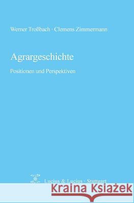 Agrargeschichte: Positionen Und Perspektiven Werner Troßbach, Clemens Zimmermann 9783828200814 Walter de Gruyter