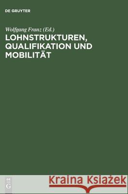 Lohnstrukturen, Qualifikation und Mobilität Wolfgang Franz (Centre for European Economic Research Germany) 9783828201095 Walter de Gruyter