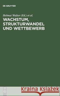 Wachstum, Strukturwandel und Wettbewerb Helmut Walter, Stephanie Hegner, Jürgen M Schechler 9783828201460