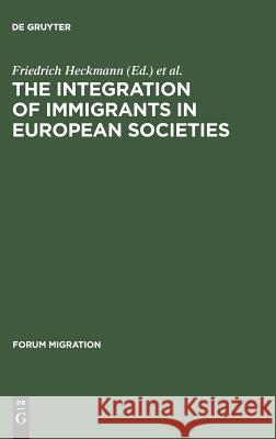 The Integration of Immigrants in European Societies: National Differences and Trends of Convergence Friedrich Heckmann Dominique Schnapper 9783828201811 de Gruyter