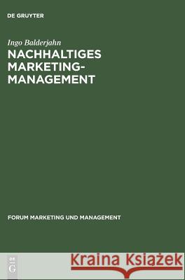 Nachhaltiges Marketing-Management: Möglichkeiten Einer Umwelt- Und Sozialverträglichen Unternehmenspolitik Balderjahn, Ingo 9783828201880 Walter de Gruyter