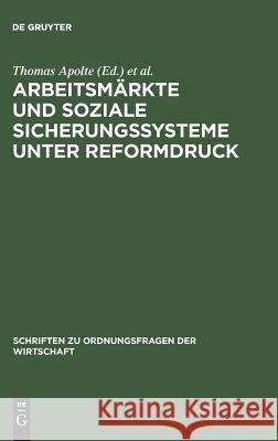 Arbeitsmärkte und soziale Sicherungssysteme unter Reformdruck Ansgar Belte, Rainer Fehn, Lars P Feld, Thomas Apolte, Uwe Vollmer 9783828202047