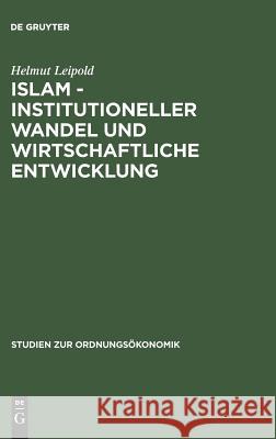 Islam - Institutioneller Wandel Und Wirtschaftliche Entwicklung Helmut Leipold 9783828202061 de Gruyter