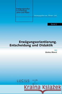 Erwgungsorientierung, Entscheidung Und Didaktik Bettina Blanck 9783828202085 de Gruyter