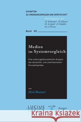 Medien Im Systemvergleich: Eine Ordnungskonomische Analyse Des Deutschen Und Amerikanischen Fernsehmarktes Dirk Wentzel 9783828202207 de Gruyter