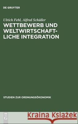 Wettbewerb und weltwirtschaftliche Integration Fehl, Ulrich 9783828202320 Walter de Gruyter