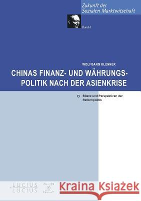 Chinas Finanz- und Währungspolitik nach der Asienkrise : Bilanz und Perspektiven der Reformpolitik Klenner, Wolfgang 9783828203488 Lucius & Lucius