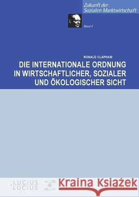 Die internationale Ordnung in wirtschaftlicher, sozialer und ökologischer Sicht Ronald Clapham 9783828203709 Walter de Gruyter