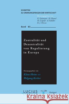 Zentralitt Und Dezentralitt Von Regulierung in Europa Klaus Heine Wolfgang Kerber Th Apolte 9783828203839 de Gruyter