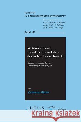 Wettbewerb und Regulierung auf dem deutschen Fernsehmarkt : Deregulierungsbedarf und Umsetzungsbedingungen. Diss. Wacker, K. 9783828204140 Lucius & Lucius