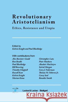 Revolutionary Aristotelianism: Ethics, Resistance and Utopia Kelvin Knight Paul Blackledge  9783828204423