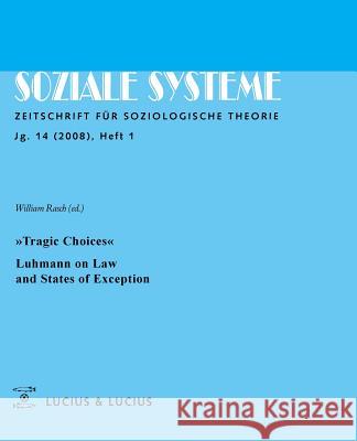 »Tragic Choices«. Luhmann on Law and States of Exception: Themenheft Soziale Systeme 1/08 Rasch, William 9783828204577