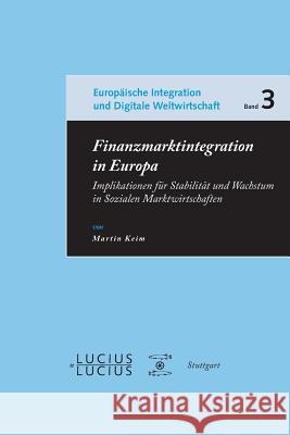 Finanzmarktintegration in Europa: Implikationen Für Stabilität Und Wachstum in Sozialen Marktwirtschaften Martin Keim 9783828204645 Walter de Gruyter