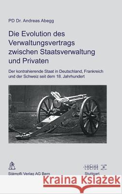 Die Evolution des Verwaltungsvertrags zwischen Staatsverwaltung und Privaten Andreas Abegg 9783828205192 Walter de Gruyter