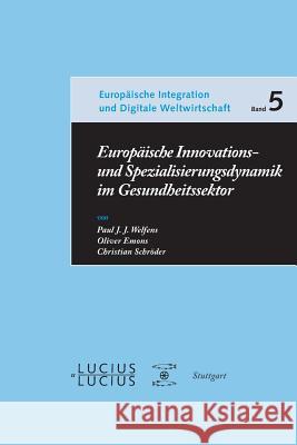 Europäische Innovations- und Spezialisierungsdynamik im Gesundheitssektor Welfens, Paul J. J. 9783828205369 Lucius & Lucius