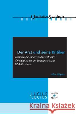 Der Arzt und seine Kritiker Wagner, Elke 9783828205512 Lucius & Lucius