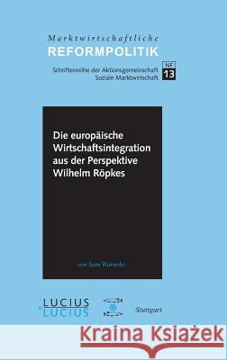 Die europäische Wirtschaftsintegration aus der Perspektive Wilhelm Röpkes Sara Warneke 9783828205550 Walter de Gruyter