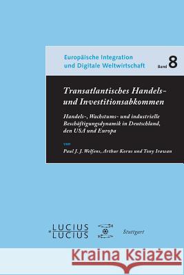 Transatlantisches Handels- und Investitionsabkommen Paul J J Welfens, Arthur Korus, Tony Irawan 9783828206038 Walter de Gruyter