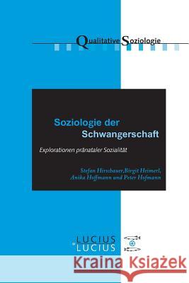 Soziologie der Schwangerschaft Stefan Hirschauer, Birgit Heimerl, Anika Hoffmann, Peter Hofmann 9783828206069