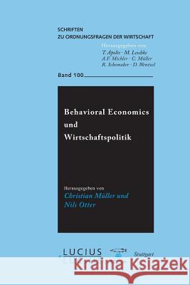 Behavioral Economics Und Wirtschaftspolitik Christian Müller, Nils Otter 9783828206076 Walter de Gruyter