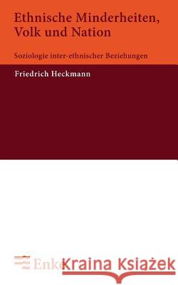 Ethnische Minderheiten, Volk Und Nation: Soziologie Inter-Ethnischer Beziehungen Friedrich Heckmann 9783828245327