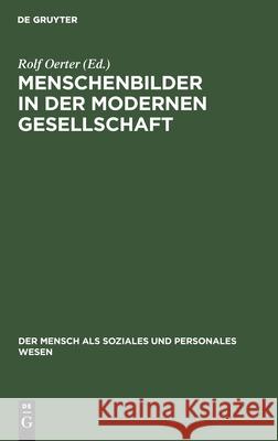 Menschenbilder in Der Modernen Gesellschaft: Konzeptionen Des Menschen in Wissenschaft, Bildung, Kunst, Wirtschaft Und Politik Rolf Oerter 9783828245662