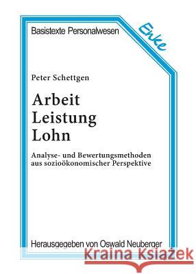 Arbeit, Leistung, Lohn: Analyse- Und Bewertungsmethoden Aus Soziokonomischer Perspektive Peter Schettgen 9783828245839