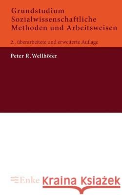 Grundstudium Sozialwissenschaftliche Methoden Und Arbeitsweisen: Eine Einfhrung Fr Sozialwissenschaftler Und Sozialarbeiter /-Pdagogen Peter R. Wellhofer 9783828246034 de Gruyter