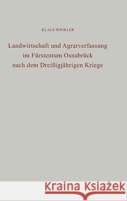 Landwirtschaft Und Agrarverfassung Im Frstentum Osnabrck Nach Dem Dreiigjhrigen Kriege Klaus Winkler 9783828250536 de Gruyter