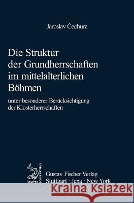 Die Struktur Der Grundherrschaften Im Mittelalterlichen Bhmen Jaroslav Cechura 9783828253599 de Gruyter