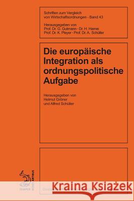 Die europäische Integration als ordnungspolitische Aufgabe Alfred Schüller, Helmut Gröner 9783828253636 Walter de Gruyter