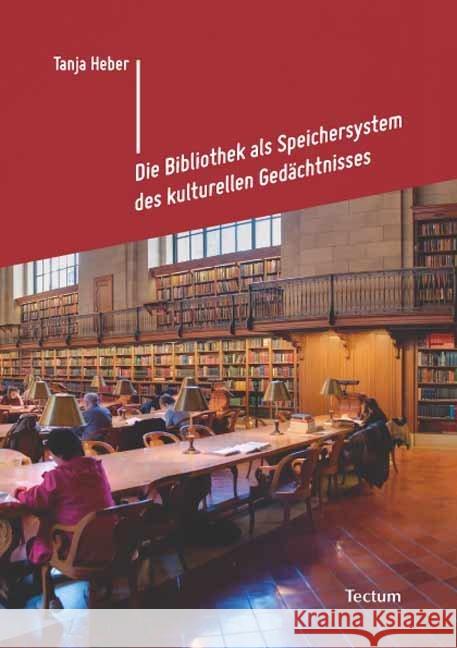 Die Bibliothek ALS Speichersystem Des Kulturellen Gedachtnisses Tanja Heber 9783828820494