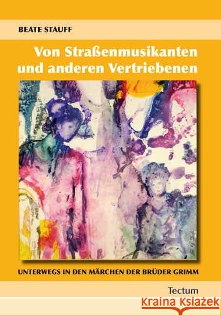 Von Strassenmusikanten Und Anderen Vertriebenen: Unterwegs in Den Marchen Der Bruder Grimm Beate-Christine Stauff 9783828821682