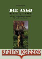 Die Jagd - Bedeutung und Ziele: Von den Treibjagden der Steinzeit bis ins 21. Jahrhundert Maylein, Klaus   9783828821828 Tectum-Verlag