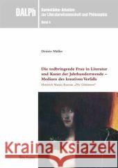 Die Todbringende Frau in Literatur Und Kunst Der Jahrhundertwende - Medium Des Kreativen Verfalls: Heinrich Manns Roman 'Die Gottinnen' Muller, Desiree 9783828821958 Tectum-Verlag