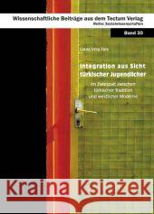 Integration aus Sicht türkischer Jugendlicher: Im Zwiespalt zwischen türkischer Tradition und westlicher Moderne Frey, Laura   9783828822146 Tectum-Verlag
