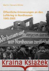 Öffentliche Erinnerungen an den Luftkrieg in Nordhausen 1945-2005 Winter, Martin Cl.   9783828822214