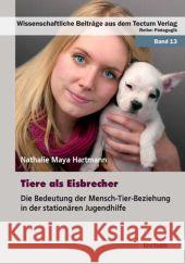 Tiere als Eisbrecher: Die Bedeutung der Mensch-Tier-Beziehung in der stationären Jugendhilfe Hartmann, Nathalie M.   9783828822252 Tectum-Verlag